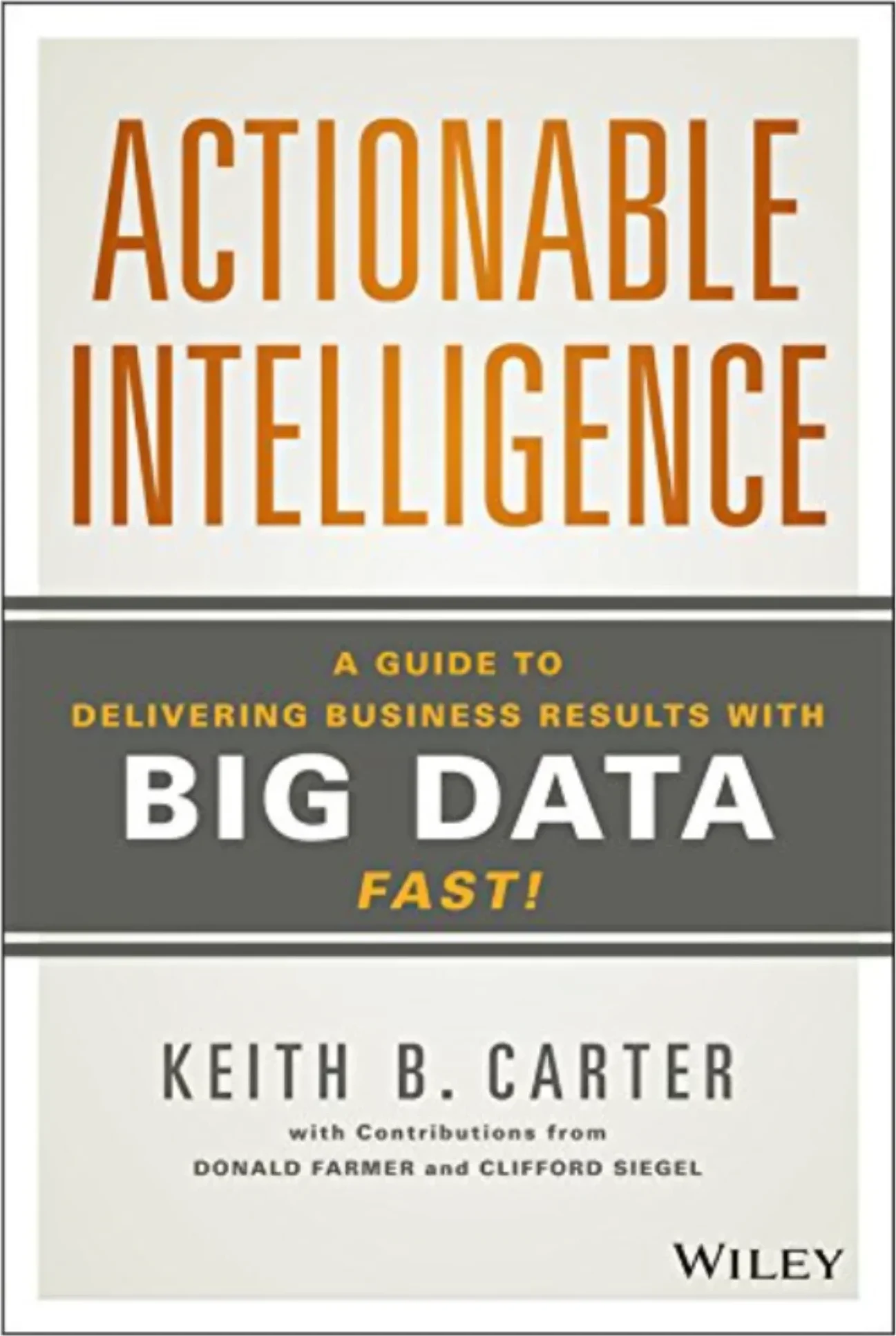 Actionable Intelligence: A Guide to Delivering Business Results with Big Data Fast! Book Cover